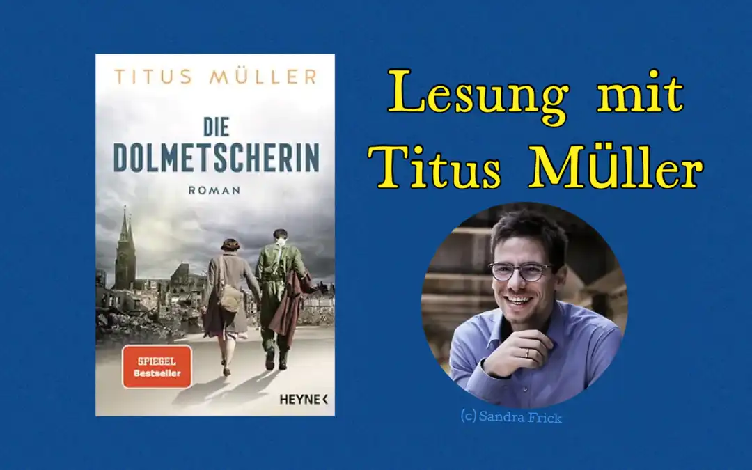 Ankündigung einer Lesung mit Autor Titus Müller zu seinem historischen Roman „Die Dolmetscherin“, ein Spiegel-Bestseller.