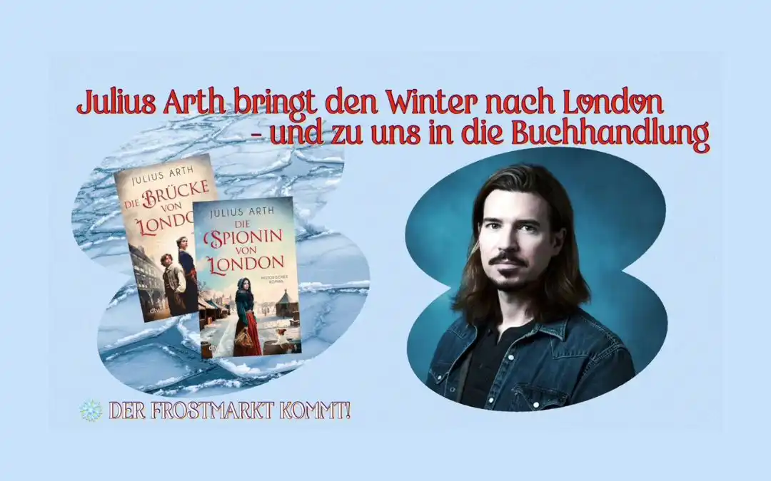Ankündigung mit Julius Arth und seinen historischen Romanen „Die Brücke von London“ und „Die Spionin von London“ – Buchhandlung am Markt in Hennef